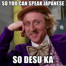 So you can speak Japanese